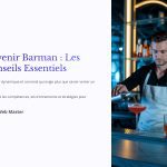 1 Devenir Barman Les Conseils Essentiels